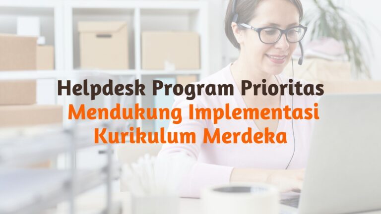 Mendukung Implementasi Kurikulum Merdeka, DITJEN PAUD Siapkan Helpdesk Program Prioritas